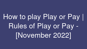 How to play Play or Pay | Rules of Play or Pay - [November 2022]